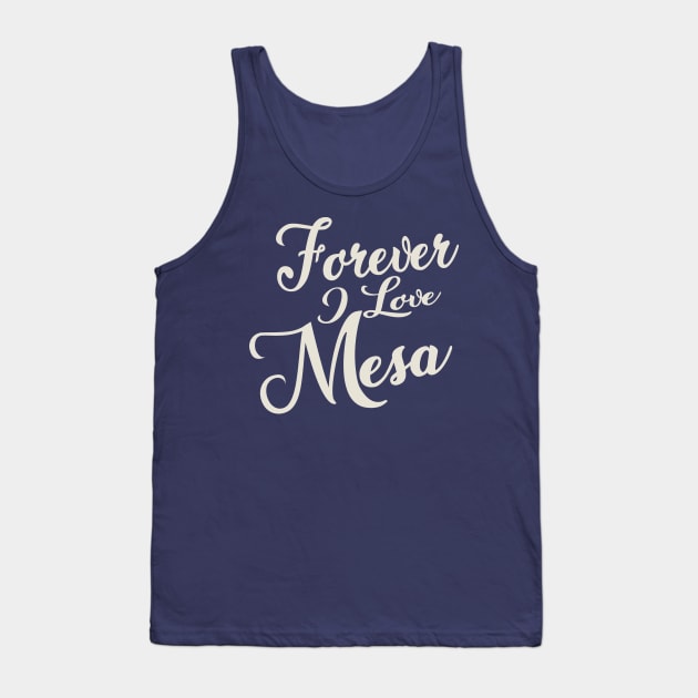 Forever i love Mesa Tank Top by unremarkable
